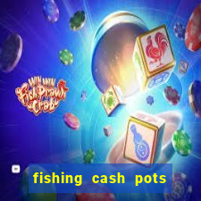 fishing cash pots slot free play