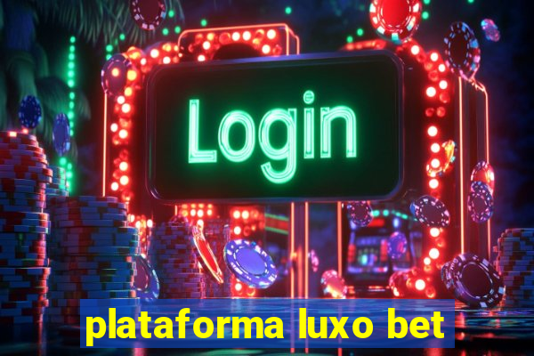 plataforma luxo bet