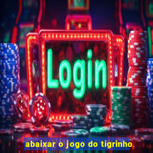 abaixar o jogo do tigrinho