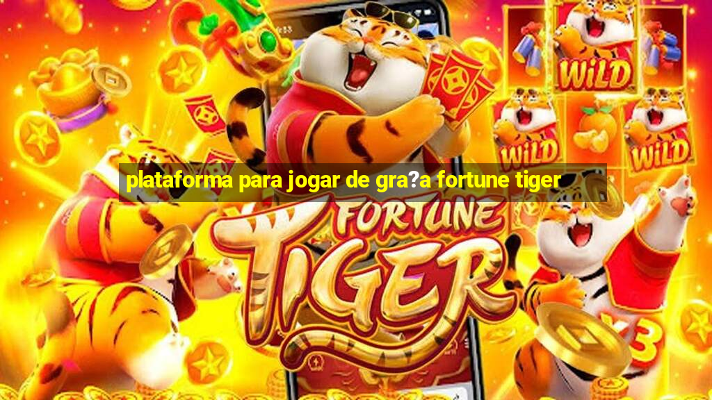 plataforma para jogar de gra?a fortune tiger