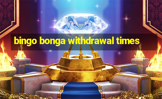 bingo bonga withdrawal times