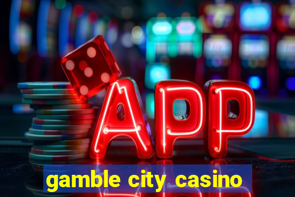 gamble city casino