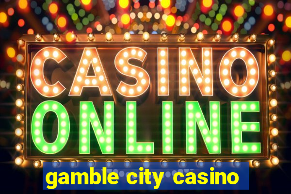 gamble city casino