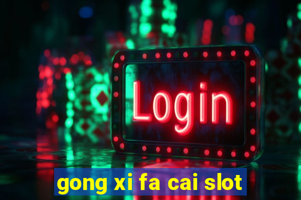 gong xi fa cai slot