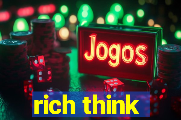 rich think