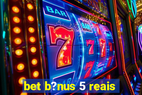 bet b?nus 5 reais