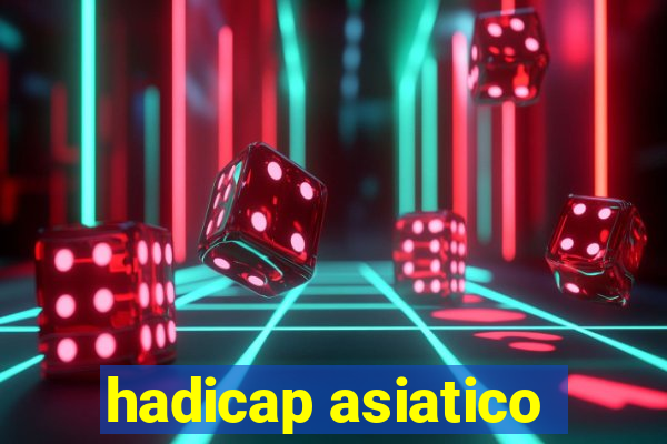 hadicap asiatico