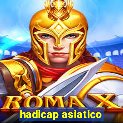 hadicap asiatico