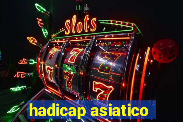 hadicap asiatico