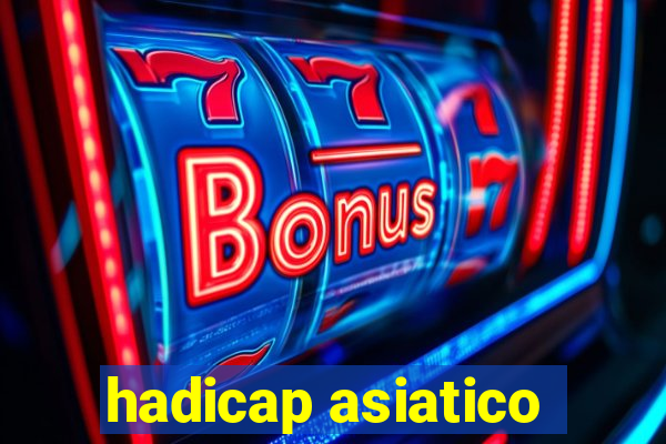 hadicap asiatico