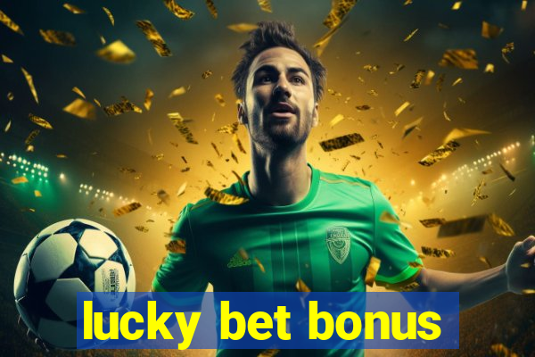 lucky bet bonus