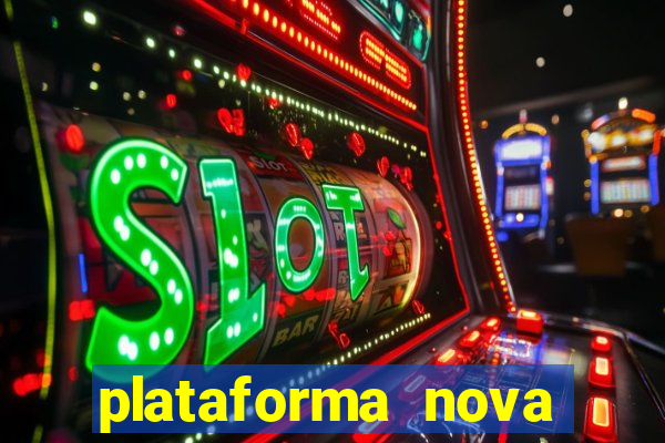 plataforma nova pagando hoje