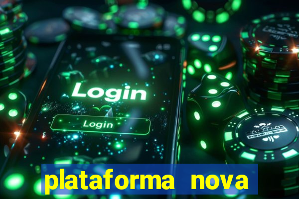 plataforma nova pagando hoje