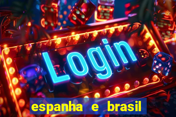 espanha e brasil ao vivo