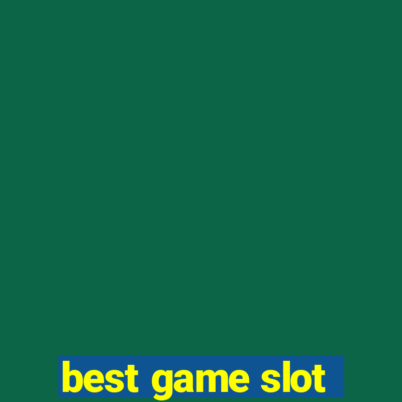 best game slot