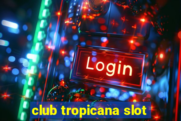 club tropicana slot