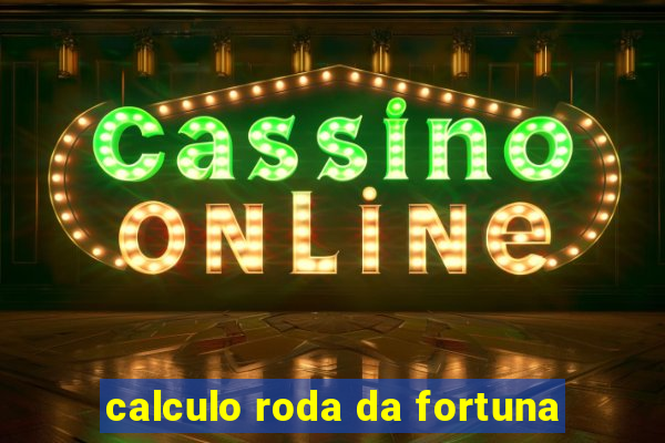 calculo roda da fortuna