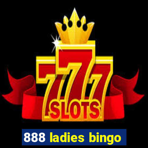 888 ladies bingo