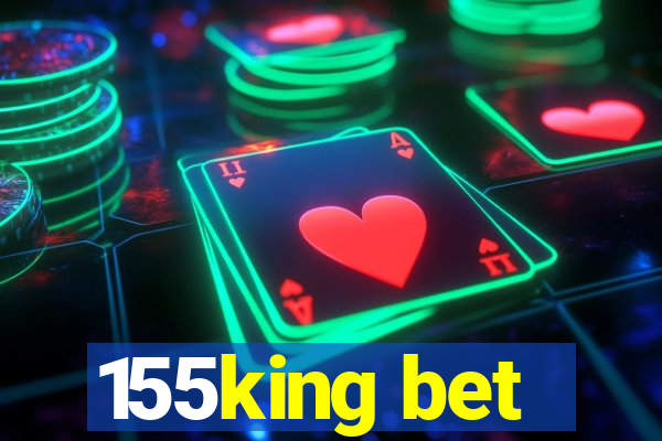 155king bet