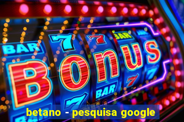 betano - pesquisa google