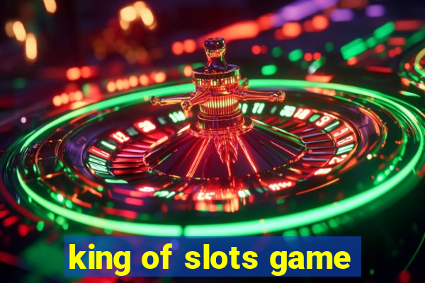 king of slots game