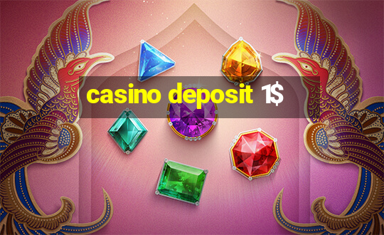 casino deposit 1$