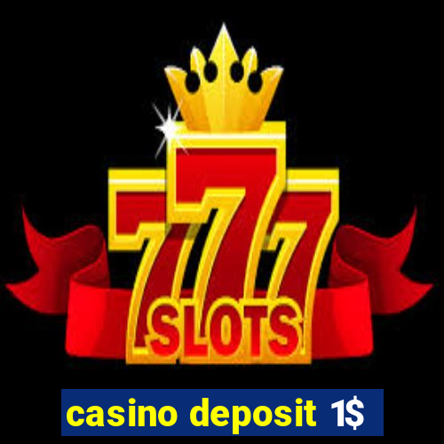 casino deposit 1$