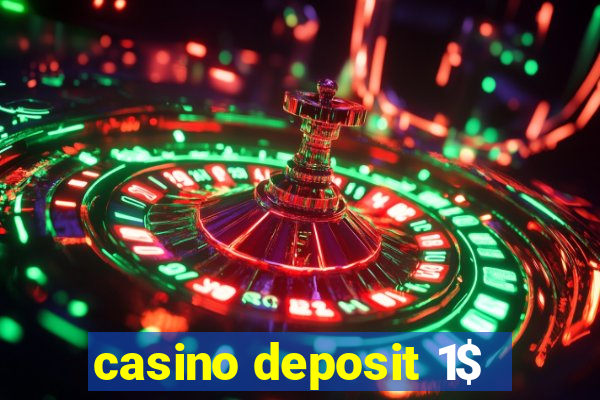 casino deposit 1$