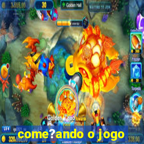 come?ando o jogo