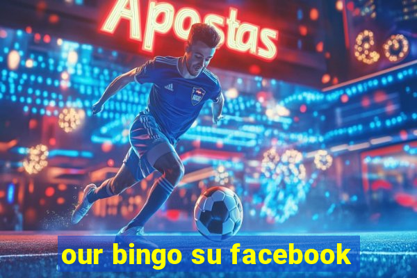 our bingo su facebook