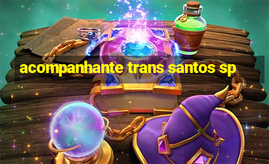 acompanhante trans santos sp