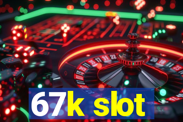 67k slot