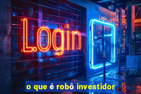 o que é robô investidor