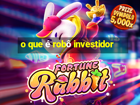 o que é robô investidor