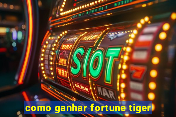 como ganhar fortune tiger