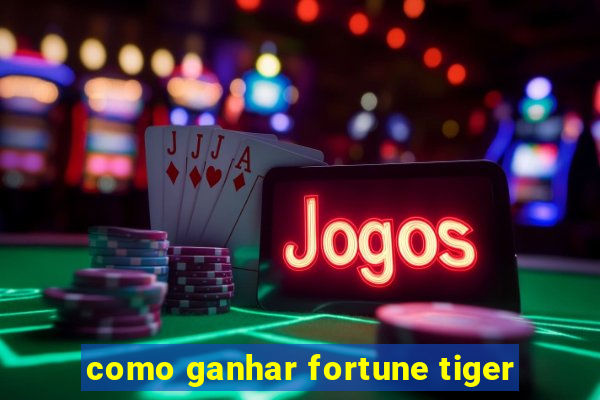 como ganhar fortune tiger