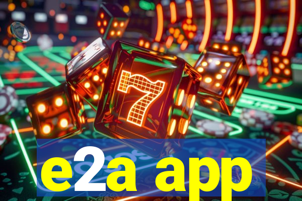 e2a app