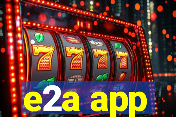 e2a app