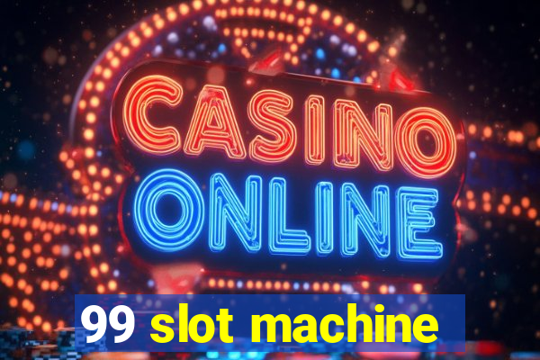 99 slot machine