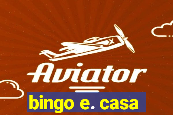 bingo e. casa