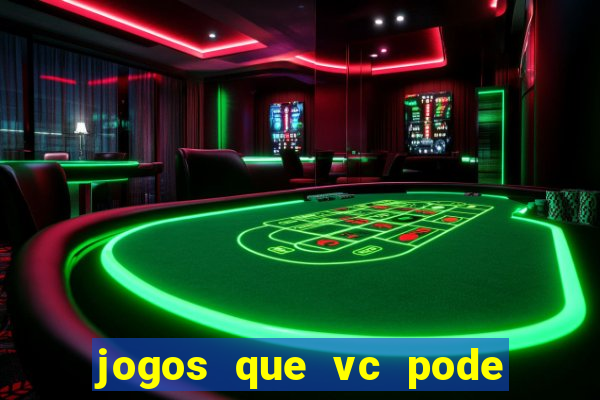 jogos que vc pode ganhar dinheiro