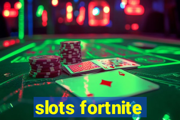 slots fortnite