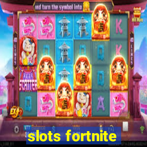 slots fortnite