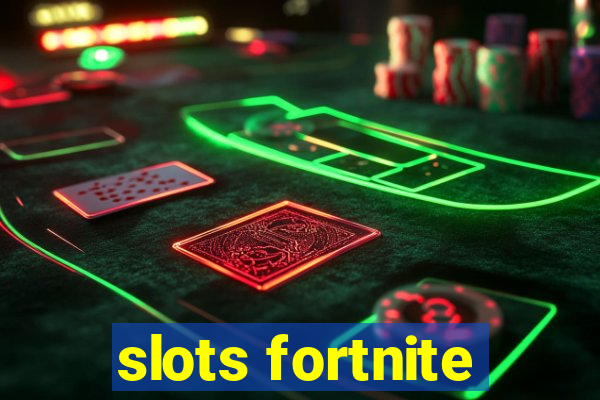 slots fortnite