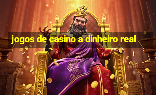 jogos de casino a dinheiro real