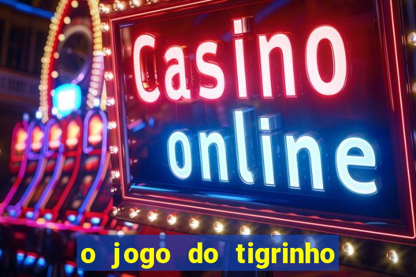 o jogo do tigrinho é confiável