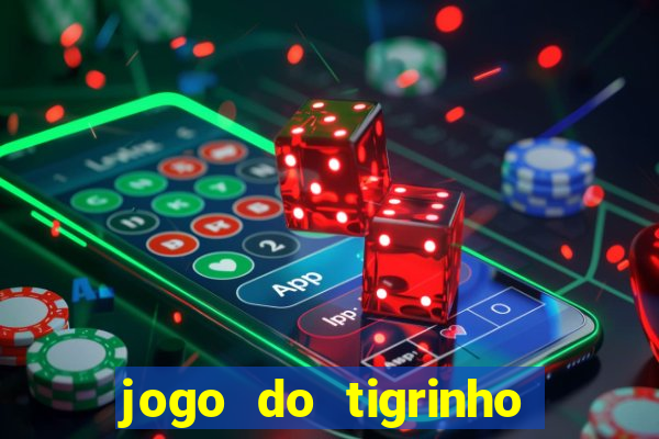 jogo do tigrinho de ganhar dinheiro de verdade