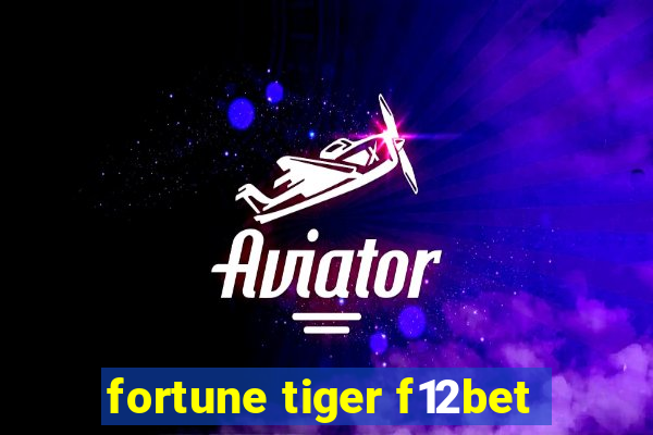 fortune tiger f12bet