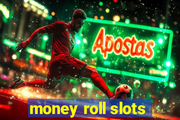 money roll slots