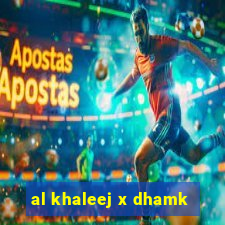 al khaleej x dhamk